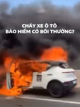 Cháy xe ô tô bảo hiểm có bồi thường?